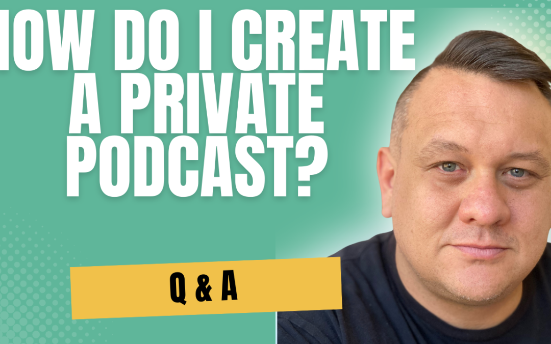 How Do I Create A Private Podcast?