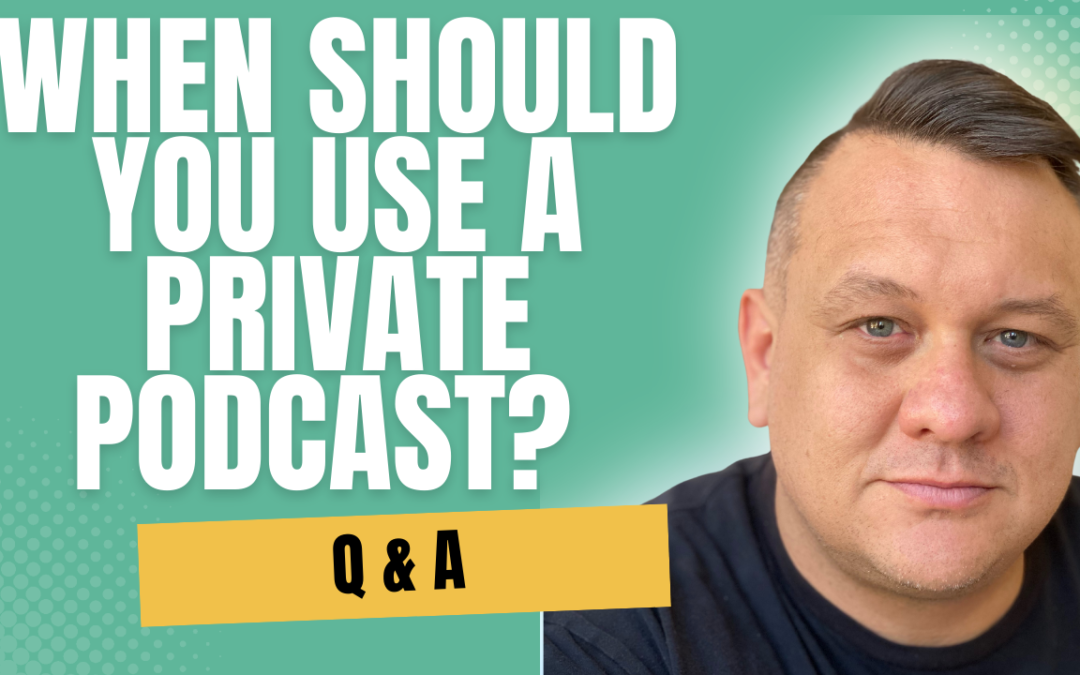 When Should You Use A Private Podcast? 